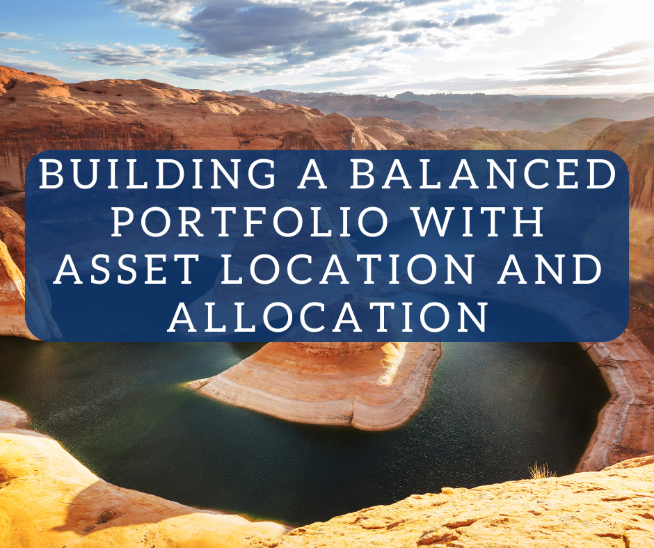 Building a Balanced Portfolio with Asset Location and Allocation Building a Balanced Portfolio with Asset Location and Allocation