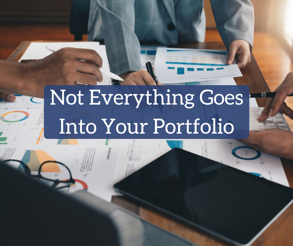 Not Everything Goes into Your Portfolio Not Everything Goes into Your Portfolio