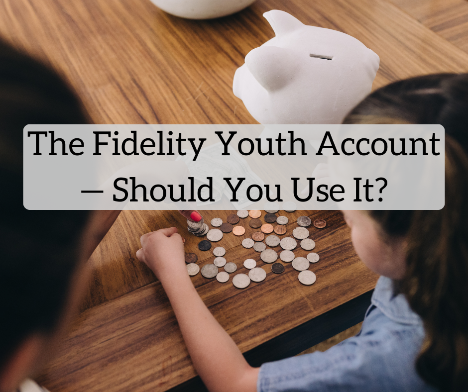 The Fidelity Youth Account — Should You Use It? The Fidelity Youth Account — Should You Use It?