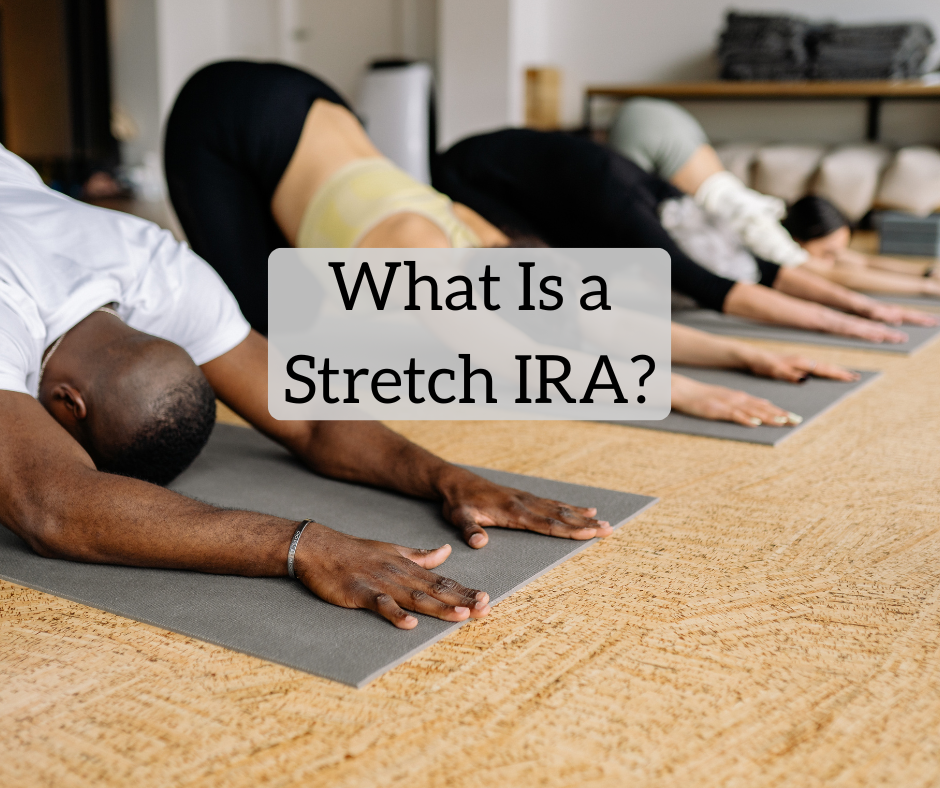 What Is a Stretch IRA? What Is a Stretch IRA?